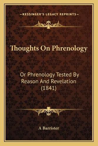 Thoughts on Phrenology: Or Phrenology Tested by Reason and Revelation (1841)