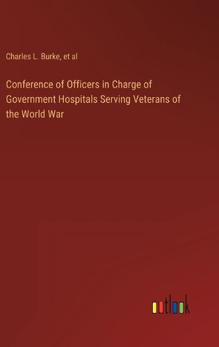 Cover image for Conference of Officers in Charge of Government Hospitals Serving Veterans of the World War