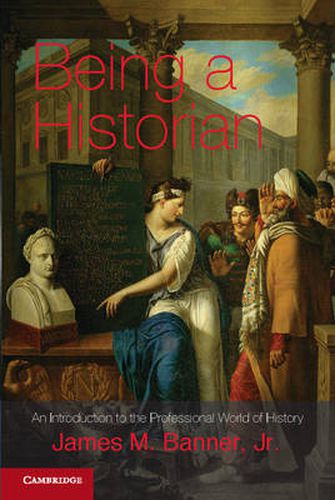 Cover image for Being a Historian: An Introduction to the Professional World of History