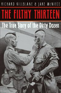 Cover image for The Filthy Thirteen: The True Story of the Dirty Dozen