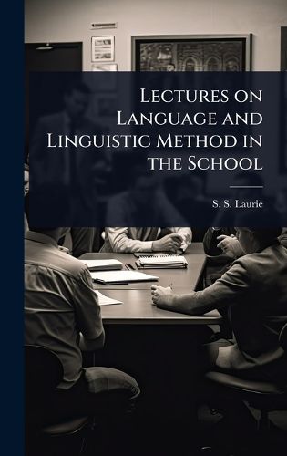 Cover image for Lectures on Language and Linguistic Method in the School