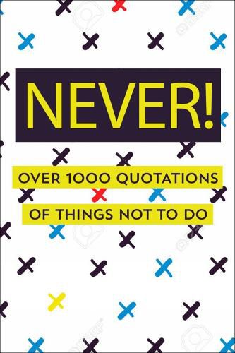 Cover image for Never!: Over 750 Things You Should Never Do