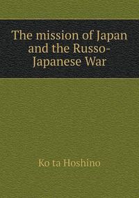 Cover image for The mission of Japan and the Russo-Japanese War