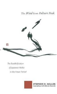 Cover image for The Wind from Vulture Peak: The Buddhification of Japanese Waka in the Heian Period
