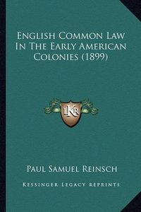 Cover image for English Common Law in the Early American Colonies (1899)