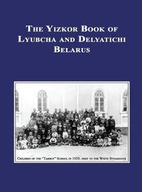 Cover image for Yizkor (Memorial) Book of Lyubcha and Delyatichi - Translation of Lubtch Ve-Delatitch; Sefer Zikaron