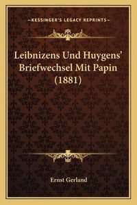 Cover image for Leibnizens Und Huygens' Briefwechsel Mit Papin (1881)