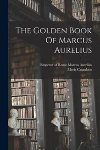 Cover image for The Golden Book Of Marcus Aurelius