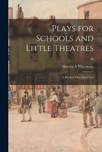 Cover image for Plays for Schools and Little Theatres: a Revised Descriptive List; 20