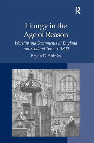 Cover image for Liturgy in the Age of Reason: Worship and Sacraments in England and Scotland  1662-c.1800