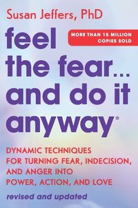 Cover image for Feel the Fear and Do It Anyway: Dynamic Techniques for Turning Fear, Indecision, and Anger Into Power, Action, and Love