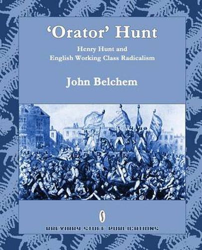 Cover image for 'Orator' Hunt: Henry Hunt and English Working Class Radicalism