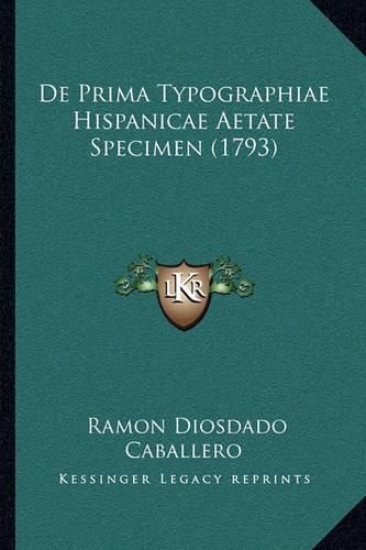 Cover image for de Prima Typographiae Hispanicae Aetate Specimen (1793)