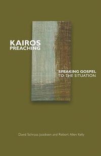 Cover image for Kairos Preaching: Speaking Gospel to the Situation