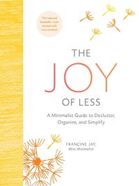 Cover image for The Joy of Less: A Minimalist Guide to Declutter, Organize, and Simplify - Updated and Revised