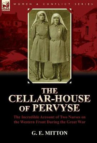 Cover image for The Cellar-House of Pervyse: The Incredible Account of Two Nurses on the Western Front During the Great War