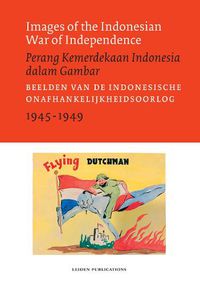 Cover image for Images of the Indonesian War of Independence, 1945-1949/Perang Kemerdekaan Indonesia dalam Gambar