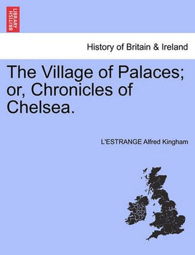 Cover image for The Village of Palaces; Or, Chronicles of Chelsea. Vol. II