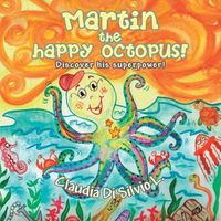 Cover image for Martin the happy octopus!: Discover his superpower!