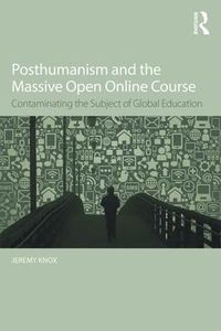 Cover image for Posthumanism and the Massive Open Online Course: Contaminating the Subject of Global Education