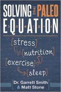 Cover image for Solving The Paleo Equation: Stress, Nutrition, Exercise, Sleep