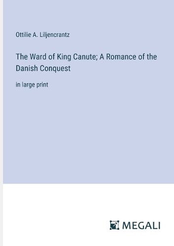 The Ward of King Canute; A Romance of the Danish Conquest