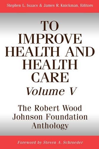 Cover image for To Improve Health and Health Care: The Robert Wood Johnson Foundation Anthology