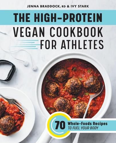 Cover image for The High-Protein Vegan Cookbook for Athletes: 70 Whole-Foods Recipes to Fuel Your Body