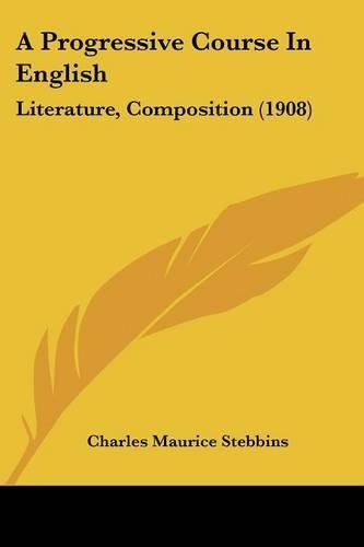 A Progressive Course in English: Literature, Composition (1908)