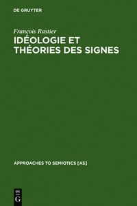 Cover image for Ideologie Et Theorie Des Signes: Analyse Structurale Des Elements d'Ideologie d'Antoine-Louis-Claude Destutt de Tracy
