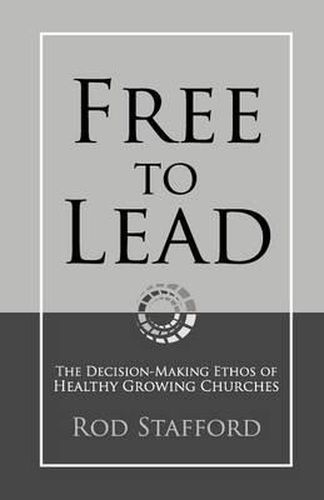 Cover image for Free to Lead: The Decision-Making Ethos of Healthy Growing Churches