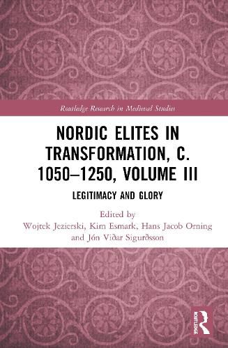 Nordic Elites in Transformation, c. 1050-1250, Volume III: Legitimacy and Glory