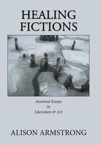 Cover image for Healing Fictions: Assorted Essays on Literature & Art