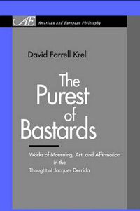 Cover image for The Purest of Bastards: Works of Mourning, Art, and Affirmation in the Thought of Jacques Derrida