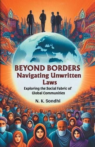 Cover image for Beyond Borders Navigating Unwritten Laws Exploring The Social Fabric Of Global Communities