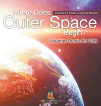 Cover image for Where Does Outer Space Begin? - Weather Books for Kids Children's Earth Sciences Books