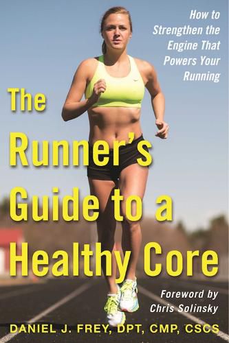 Cover image for The Runner's Guide to a Healthy Core: How to Strengthen the Engine That Powers Your Running