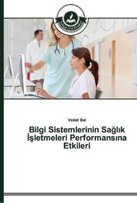 Cover image for Bilgi Sistemlerinin Sa&#287;l&#305;k &#304;&#351;letmeleri Performans&#305;na Etkileri