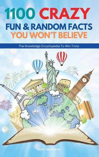 Cover image for 1100 Crazy Fun & Random Facts You Won't Believe - The Knowledge Encyclopedia To Win Trivia