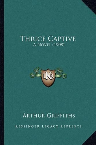 Cover image for Thrice Captive: A Novel (1908)
