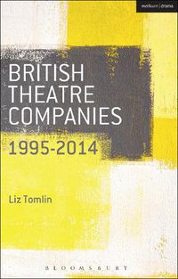 Cover image for British Theatre Companies: 1995-2014: Mind the Gap, Kneehigh Theatre, Suspect Culture, Stan's Cafe, Blast Theory, Punchdrunk