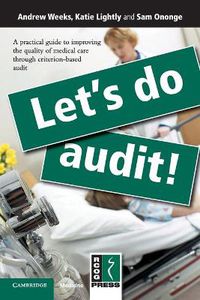 Cover image for Let's Do Audit!: A Practical Guide to Improving the Quality of Medical Care through Criterion-Based Audit