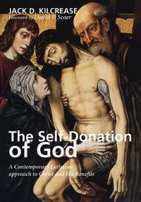 Cover image for The Self-Donation of God: A Contemporary Lutheran Approach to Christ and His Benefits