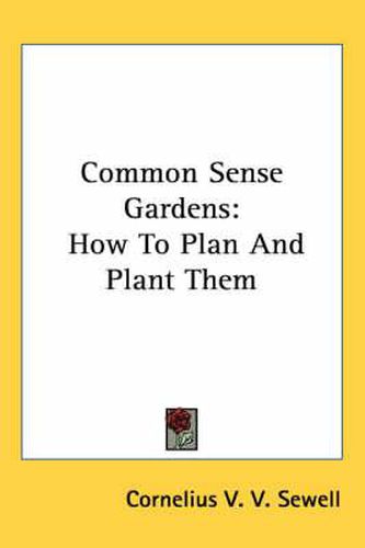 Cover image for Common Sense Gardens: How to Plan and Plant Them