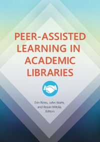 Cover image for Peer-Assisted Learning in Academic Libraries