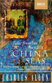 Cover image for Tales From The South China Seas: Images of the British in South East Asia in the Twentieth Century