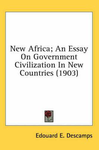 Cover image for New Africa; An Essay on Government Civilization in New Countries (1903)