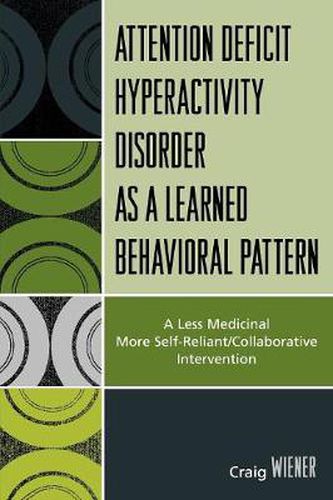 Cover image for ADHD as a Learned Behavioral Pattern: A Less Medicinal More Self-Reliant/Collaborative Intervention