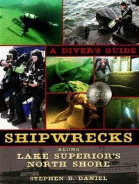 Cover image for Shipwrecks Along Lake Superior's North Shore: A Diver's Guide