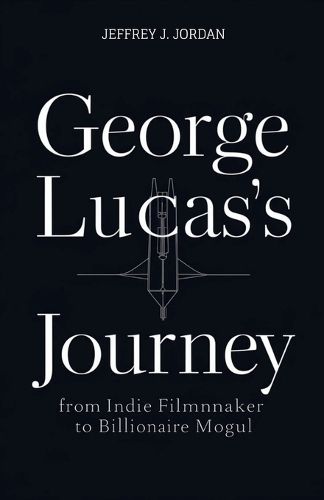 George Lucas's Journey from indie filmmaker to billionaire Mogul